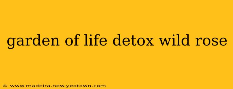 garden of life detox wild rose