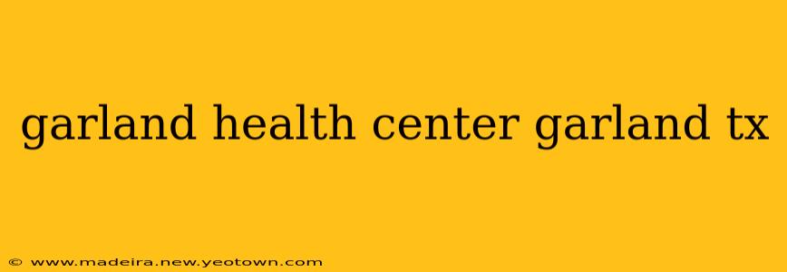 garland health center garland tx