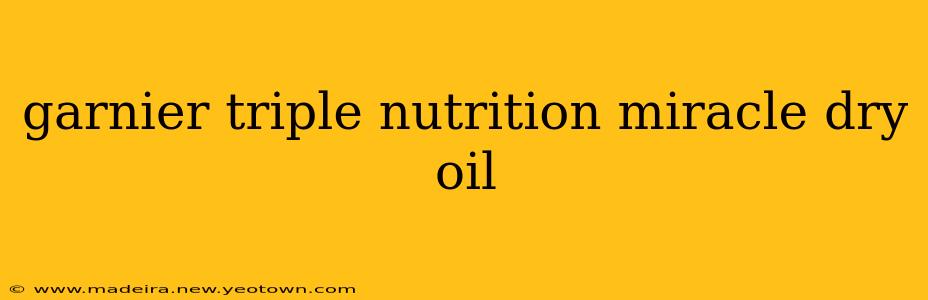 garnier triple nutrition miracle dry oil