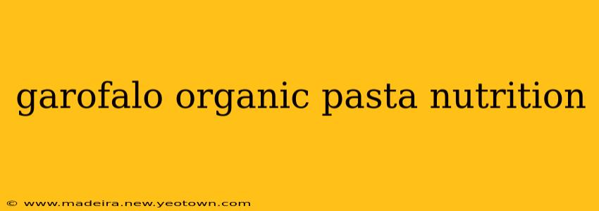 garofalo organic pasta nutrition