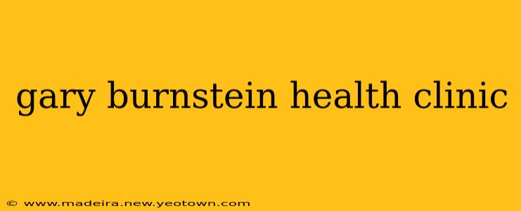 gary burnstein health clinic