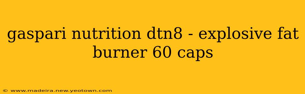 gaspari nutrition dtn8 - explosive fat burner 60 caps