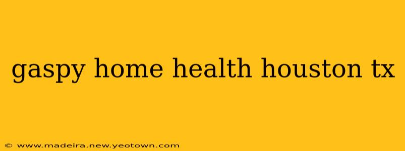 gaspy home health houston tx