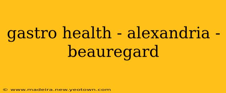 gastro health - alexandria - beauregard