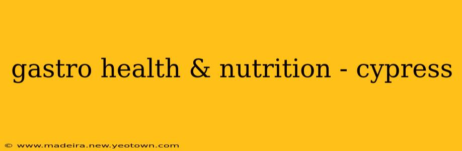 gastro health & nutrition - cypress