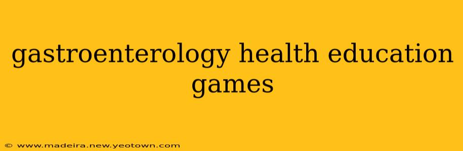gastroenterology health education games