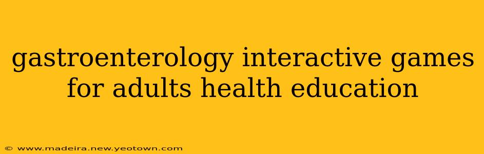 gastroenterology interactive games for adults health education