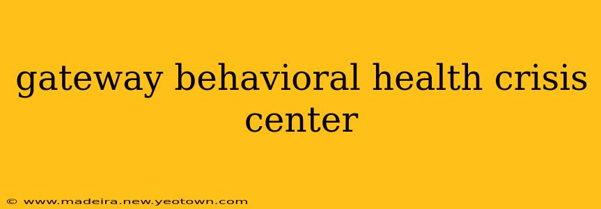 gateway behavioral health crisis center