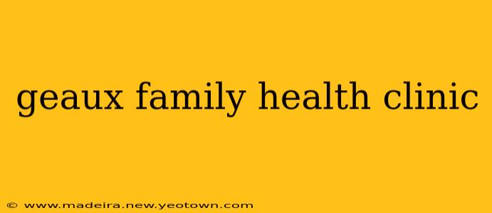 geaux family health clinic