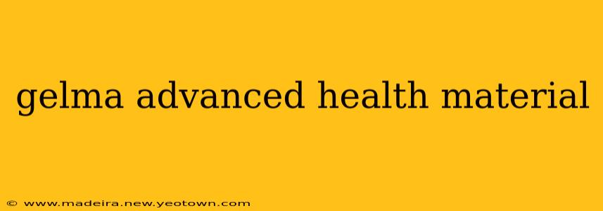 gelma advanced health material