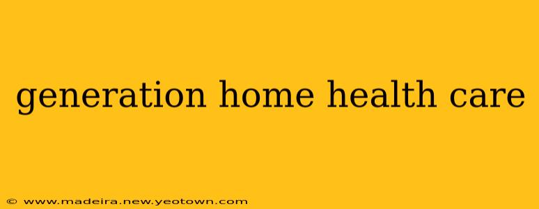 generation home health care