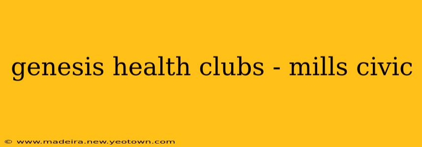 genesis health clubs - mills civic