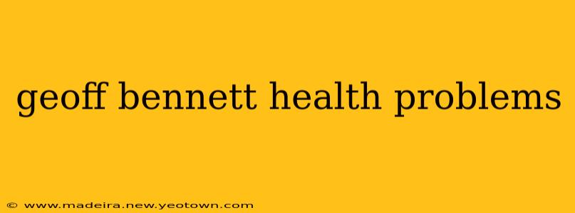 geoff bennett health problems