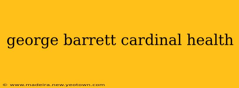 george barrett cardinal health