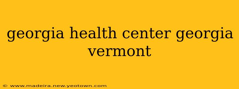 georgia health center georgia vermont