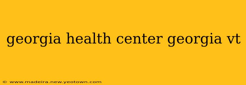georgia health center georgia vt