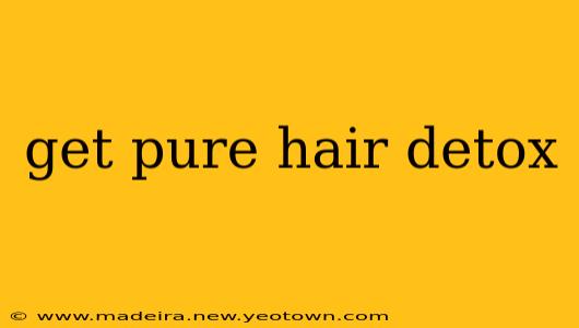 get pure hair detox