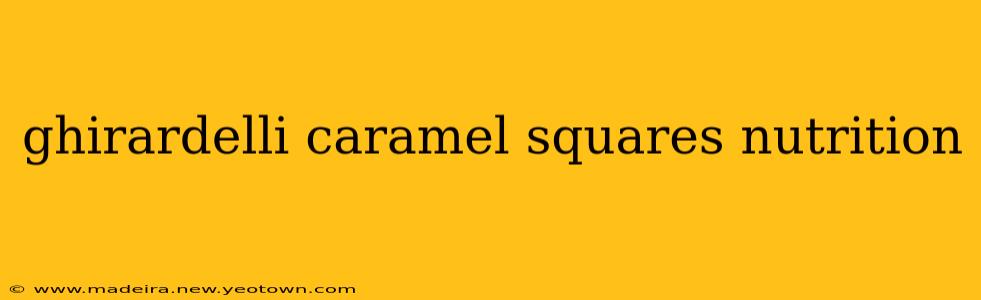 ghirardelli caramel squares nutrition