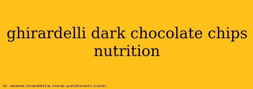 ghirardelli dark chocolate chips nutrition