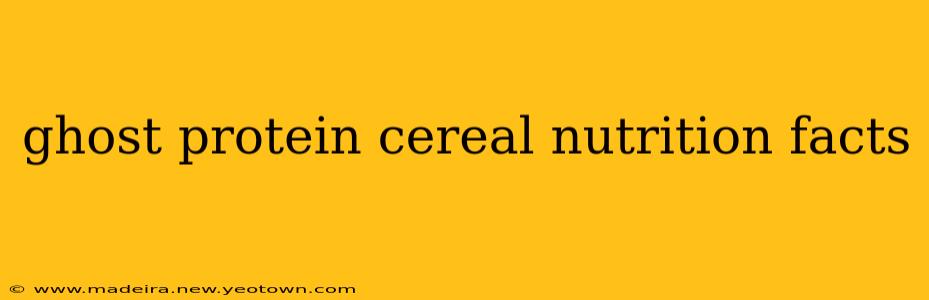 ghost protein cereal nutrition facts