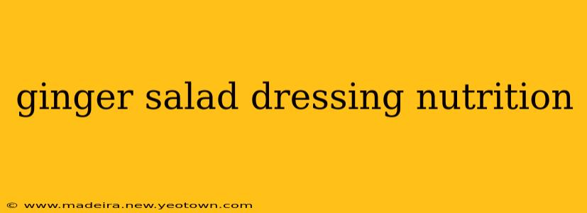 ginger salad dressing nutrition