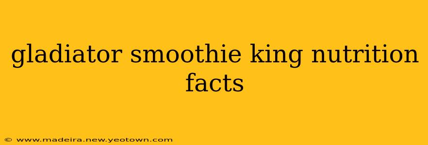 gladiator smoothie king nutrition facts