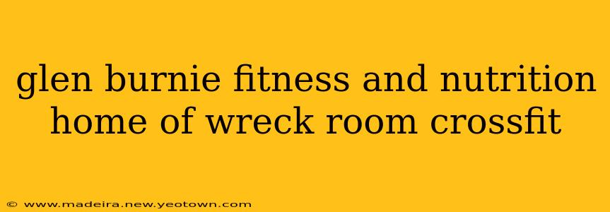 glen burnie fitness and nutrition home of wreck room crossfit