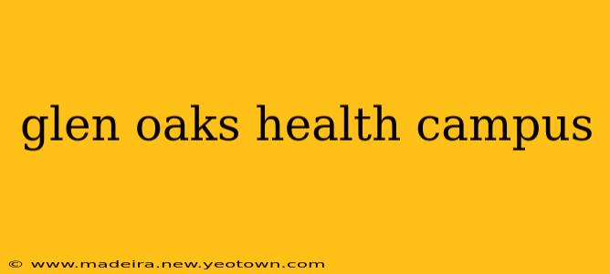 glen oaks health campus