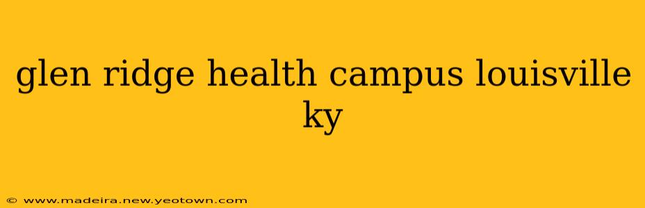 glen ridge health campus louisville ky