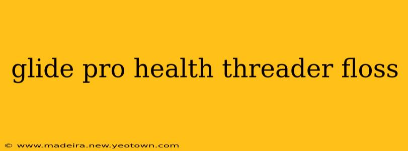 glide pro health threader floss