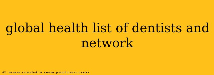 global health list of dentists and network