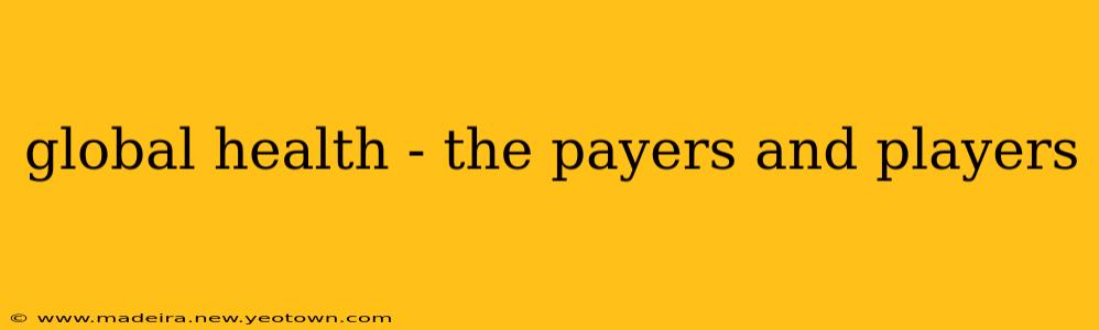 global health - the payers and players