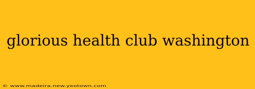 glorious health club washington
