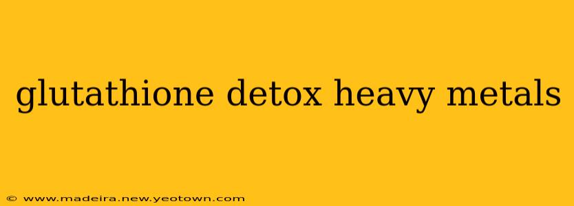 glutathione detox heavy metals