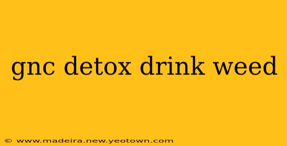 gnc detox drink weed
