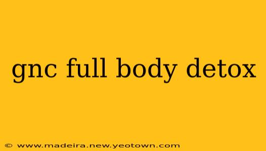 gnc full body detox