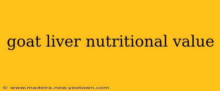 goat liver nutritional value