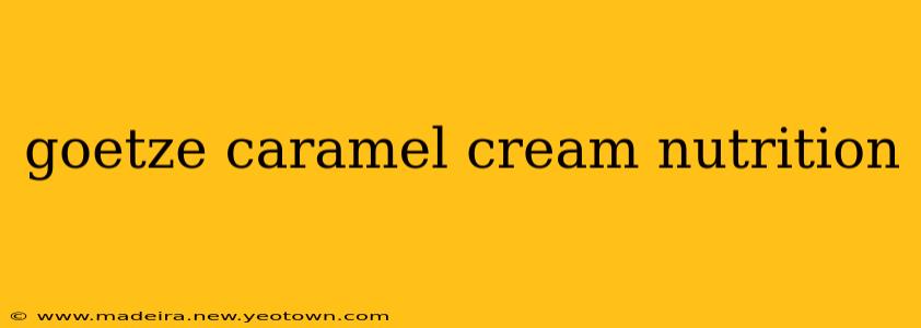 goetze caramel cream nutrition
