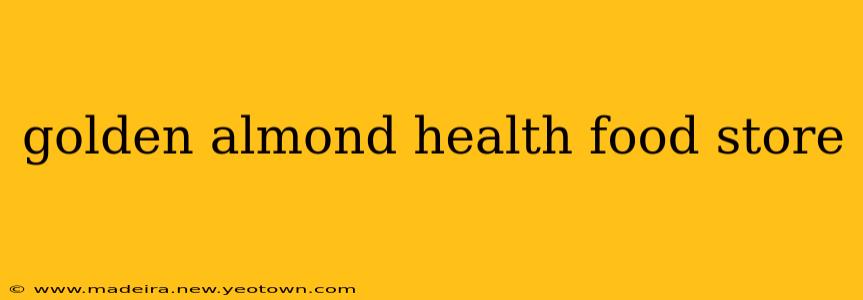 golden almond health food store