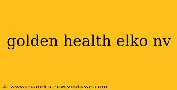 golden health elko nv