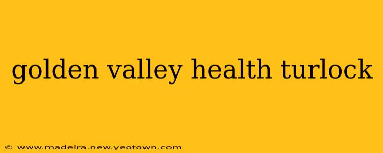 golden valley health turlock
