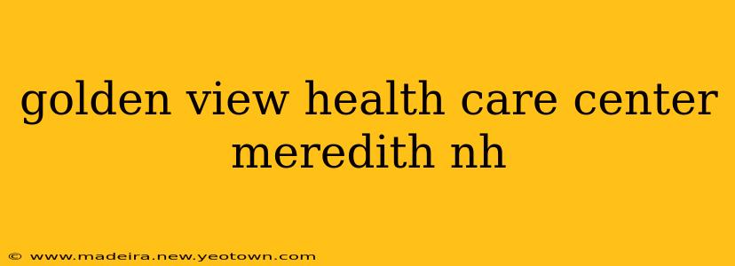 golden view health care center meredith nh