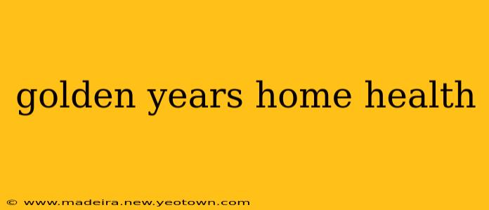 golden years home health