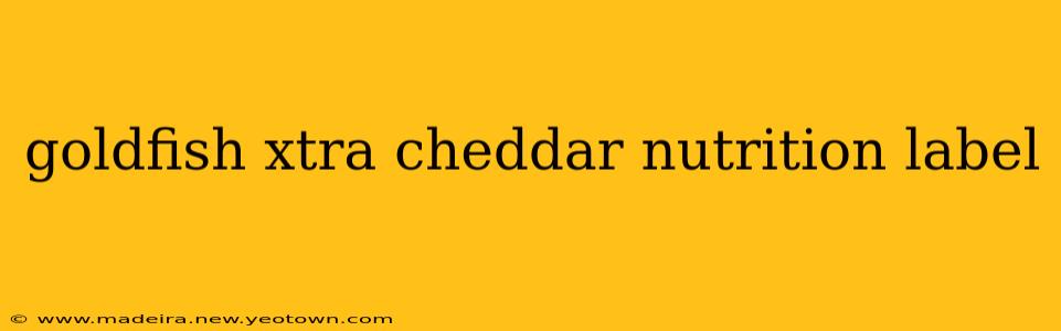 goldfish xtra cheddar nutrition label