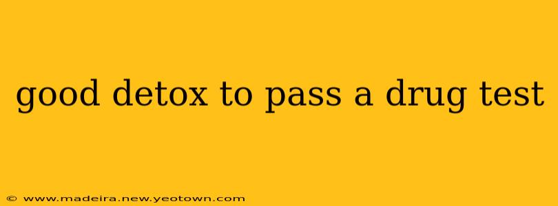 good detox to pass a drug test