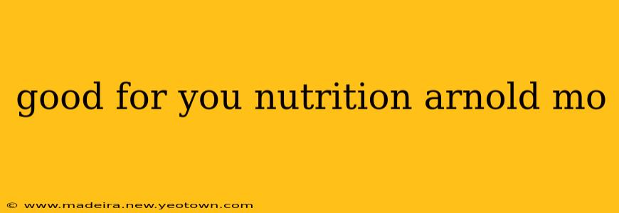 good for you nutrition arnold mo