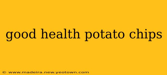 good health potato chips