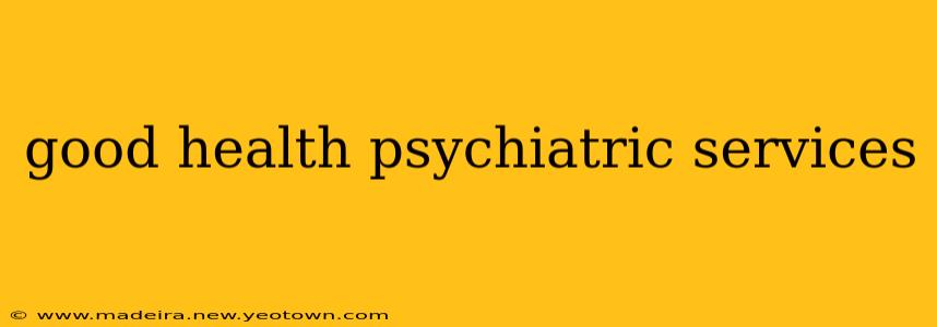 good health psychiatric services