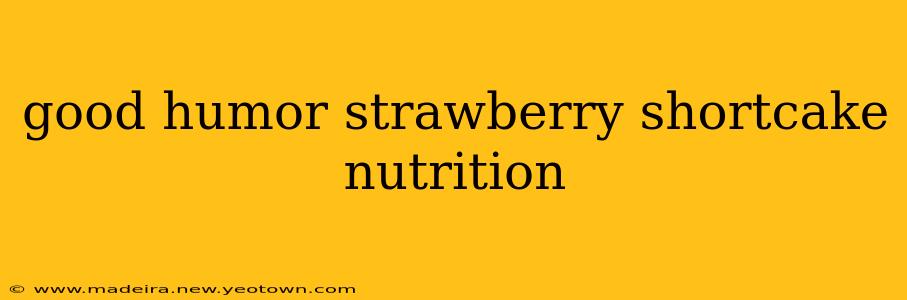 good humor strawberry shortcake nutrition