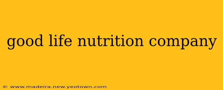 good life nutrition company